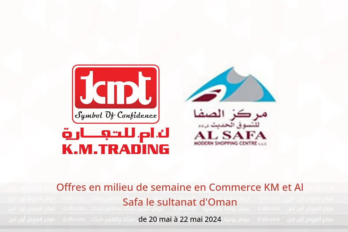 Offres en milieu de semaine en Commerce KM et Al Safa le sultanat d'Oman de 20 à 22 mai 2024