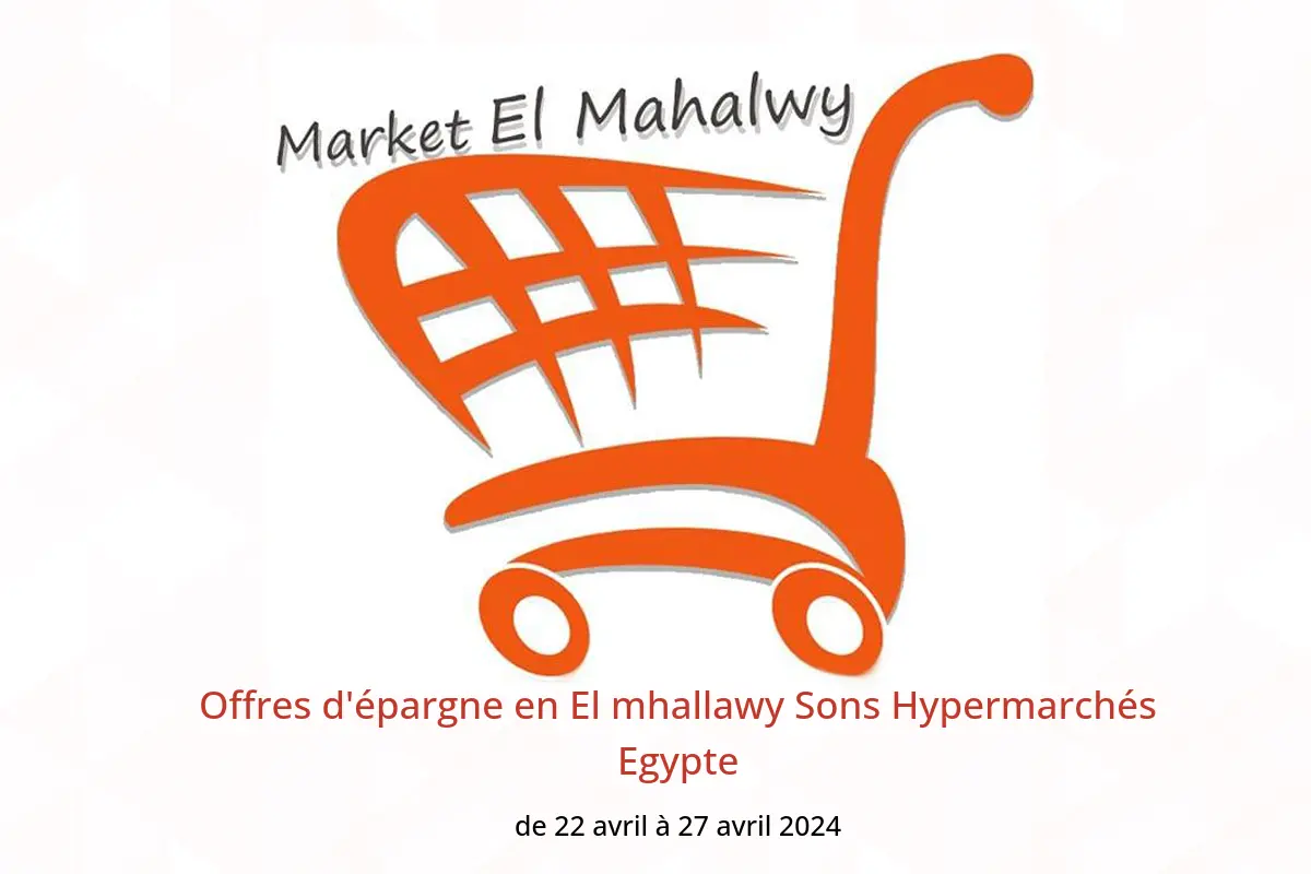 Offres d'épargne en El mhallawy Sons Hypermarchés Egypte de 22 à 27 avril 2024