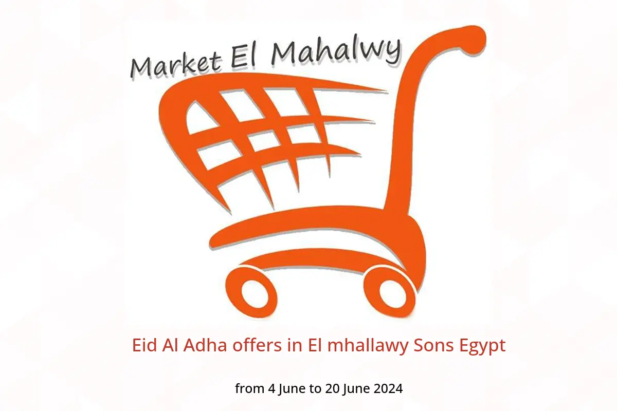 Eid Al Adha offers in El mhallawy Sons Egypt from 4 to 20 June 2024