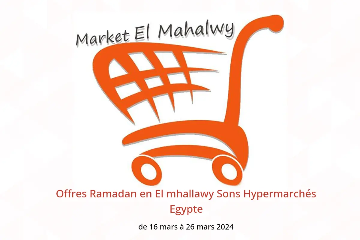 Offres Ramadan en El mhallawy Sons Hypermarchés Egypte de 16 à 26 mars 2024
