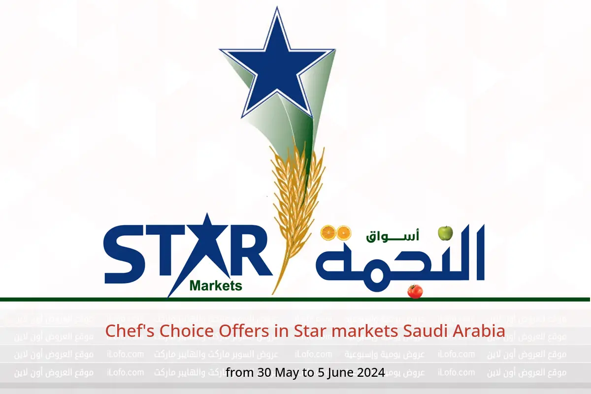 Chef's Choice Offers in Star markets Saudi Arabia from 30 May to 5 June 2024