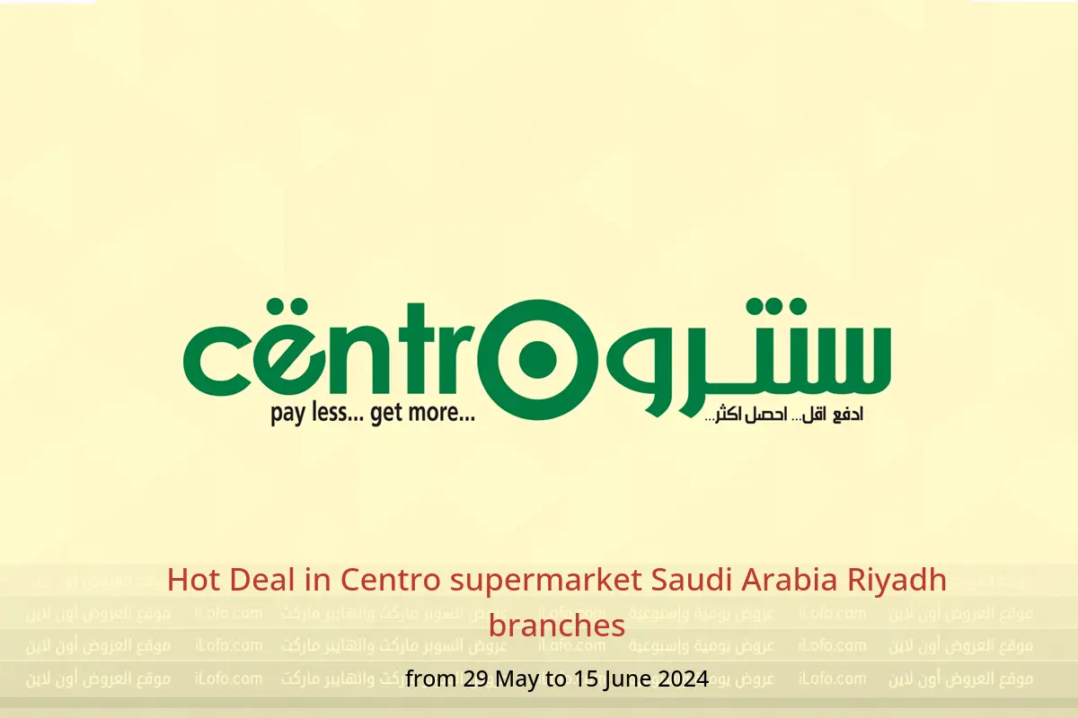 Hot Deal in Centro supermarket Saudi Arabia Riyadh branches from 29 May to 15 June 2024