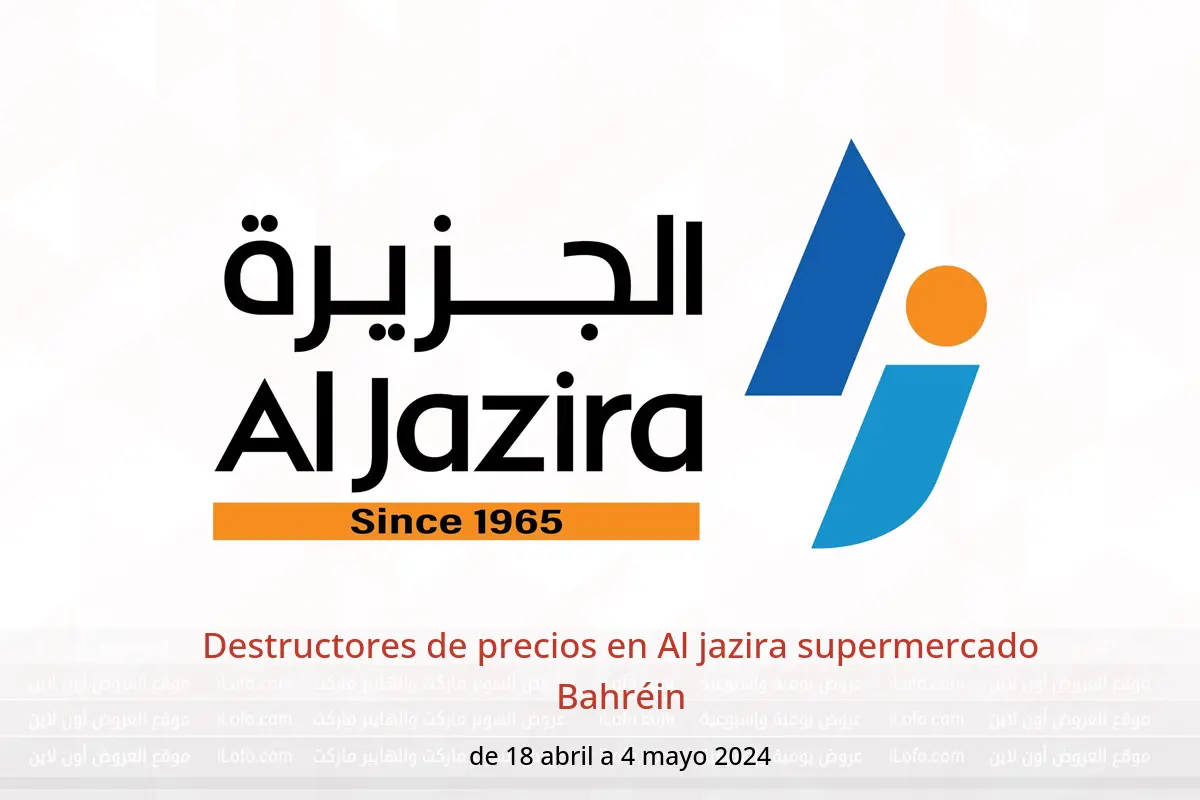 Destructores de precios en Al jazira supermercado Bahréin de 18 abril a 4 mayo 2024