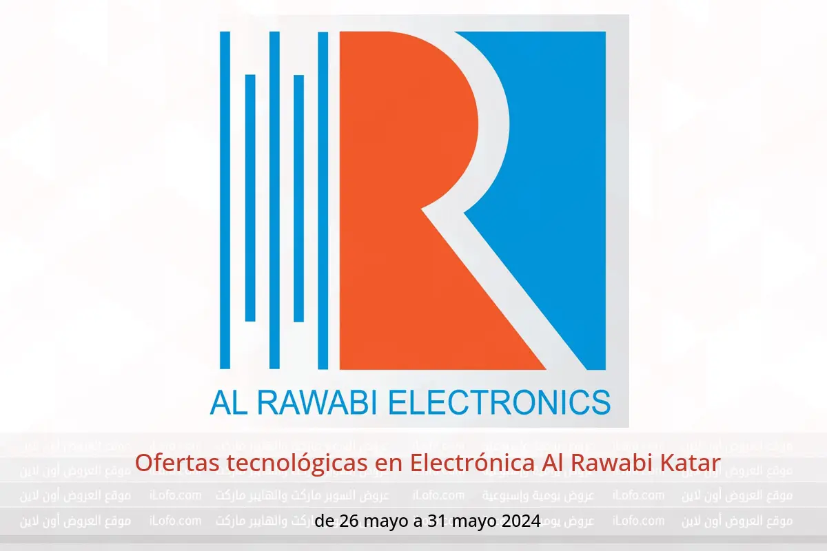 Ofertas tecnológicas en Electrónica Al Rawabi Katar de 26 a 31 mayo 2024