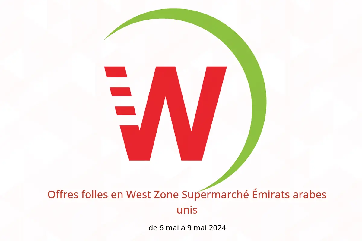 Offres folles en West Zone Supermarché Émirats arabes unis de 6 à 9 mai 2024