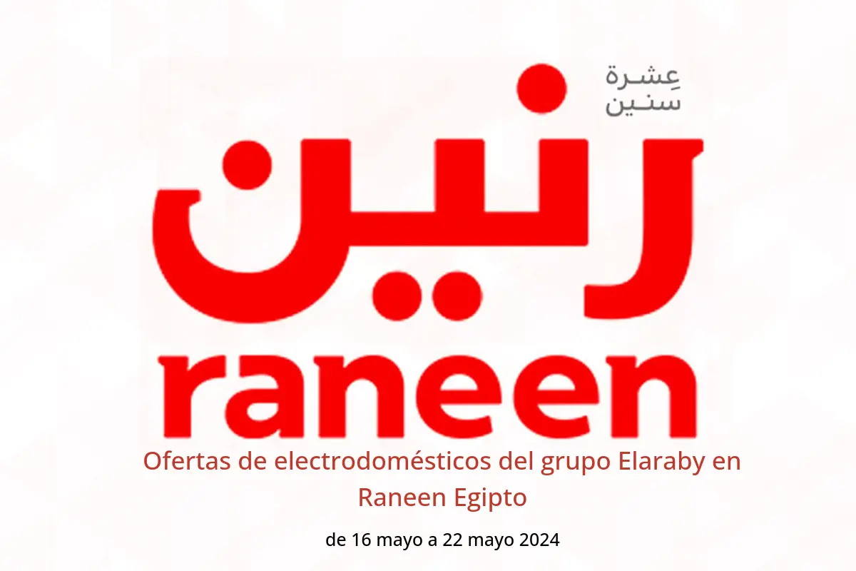 Ofertas de electrodomésticos del grupo Elaraby en Raneen Egipto de 16 a 22 mayo 2024