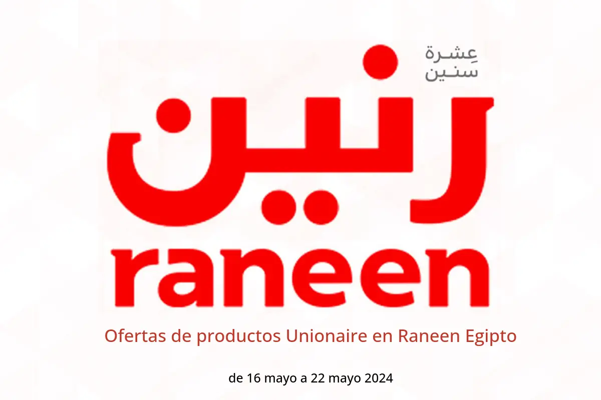 Ofertas de productos Unionaire en Raneen Egipto de 16 a 22 mayo 2024