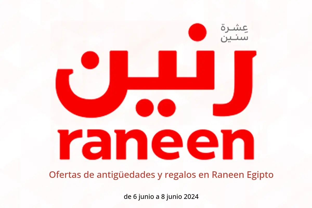 Ofertas de antigüedades y regalos en Raneen Egipto de 6 a 8 junio 2024