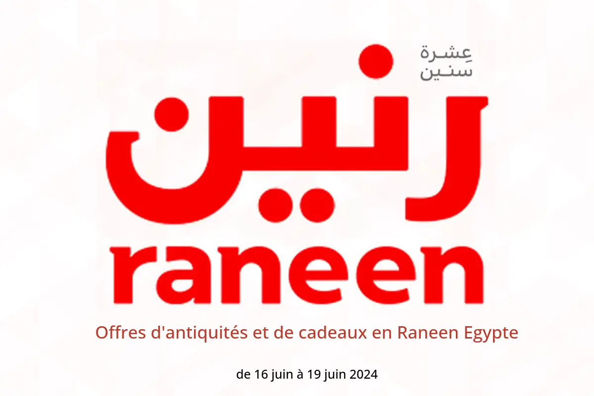 Offres d'antiquités et de cadeaux en Raneen Egypte de 16 à 19 juin 2024