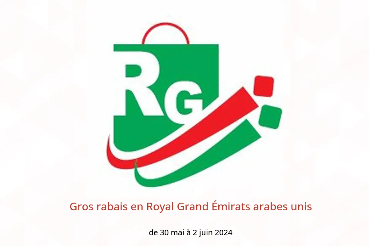 Gros rabais en Royal Grand Émirats arabes unis de 30 mai à 2 juin 2024