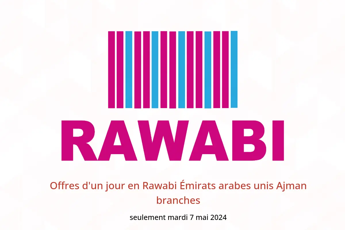 Offres d'un jour en Rawabi Émirats arabes unis Ajman branches seulement mardi 7 mai 2024