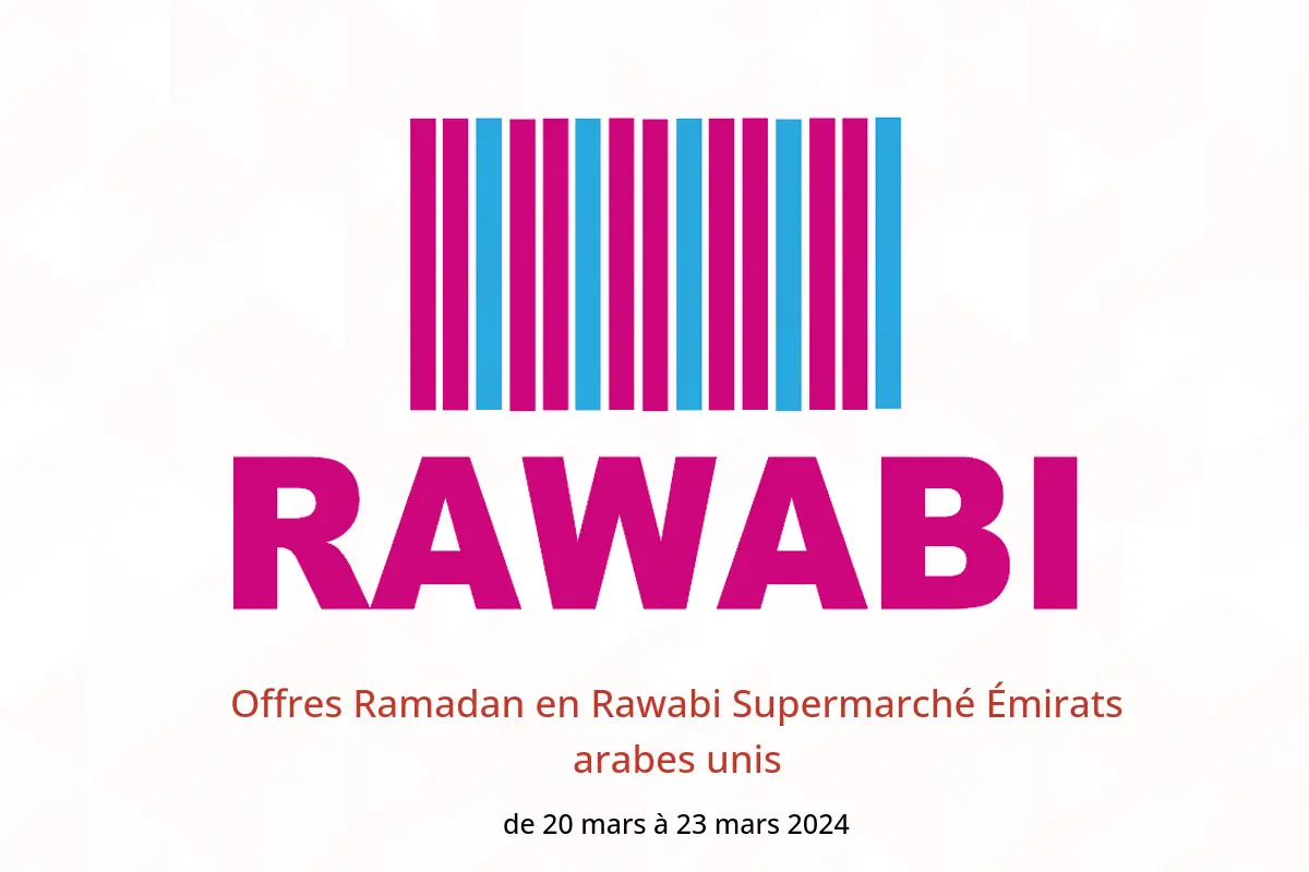 Offres Ramadan en Rawabi Supermarché Émirats arabes unis de 20 à 23 mars 2024