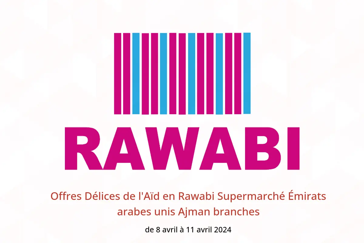 Offres Délices de l'Aïd en Rawabi Supermarché Émirats arabes unis Ajman branches de 8 à 11 avril 2024