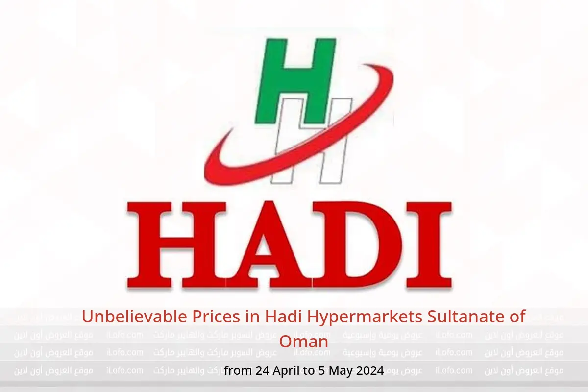 Unbelievable Prices in Hadi Hypermarkets Sultanate of Oman from 24 April to 5 May 2024