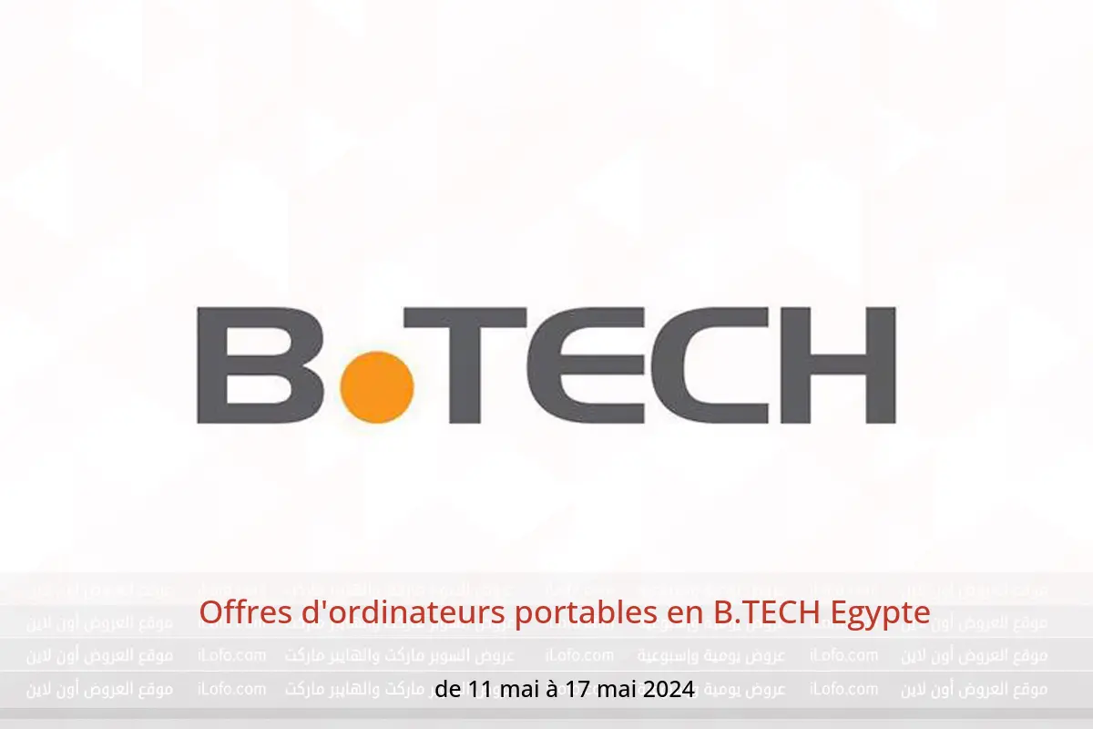 Offres d'ordinateurs portables en B.TECH Egypte de 11 à 17 mai 2024