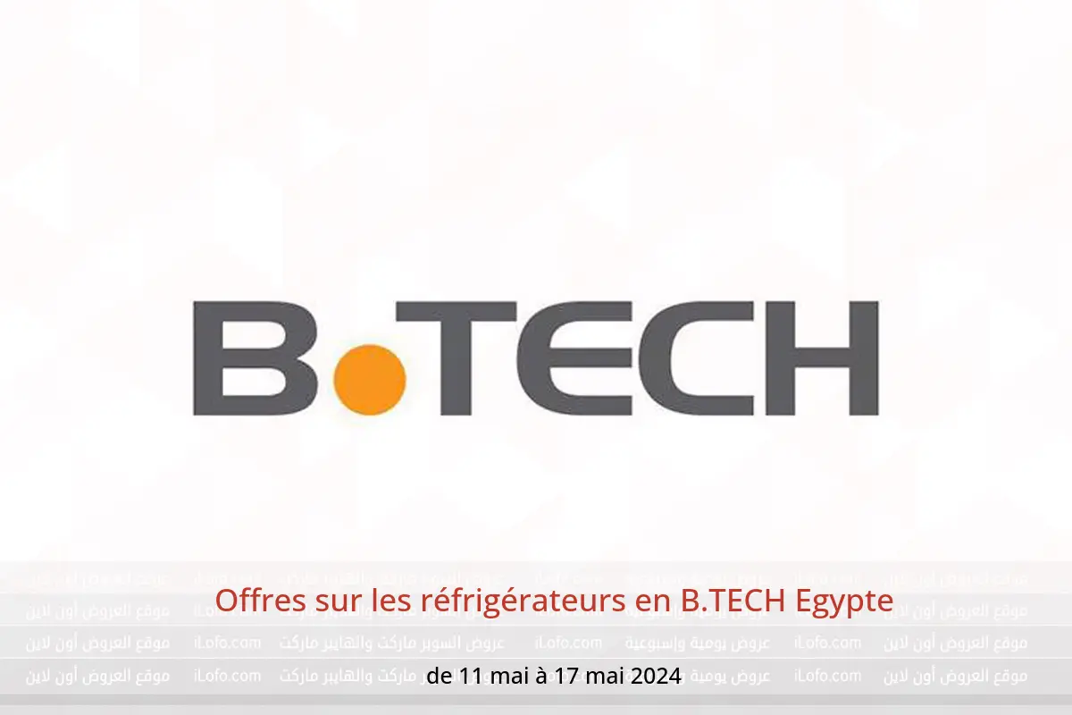 Offres sur les réfrigérateurs en B.TECH Egypte de 11 à 17 mai 2024