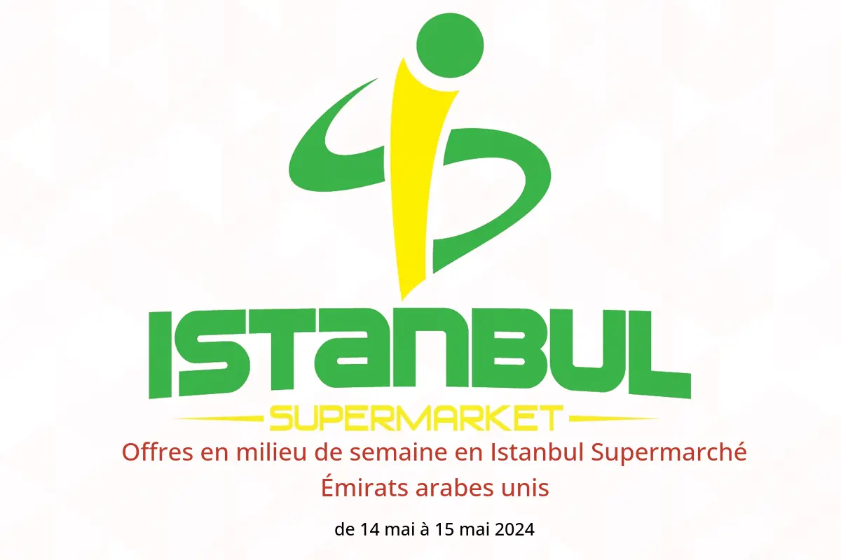 Offres en milieu de semaine en Istanbul Supermarché Émirats arabes unis de 14 à 15 mai 2024