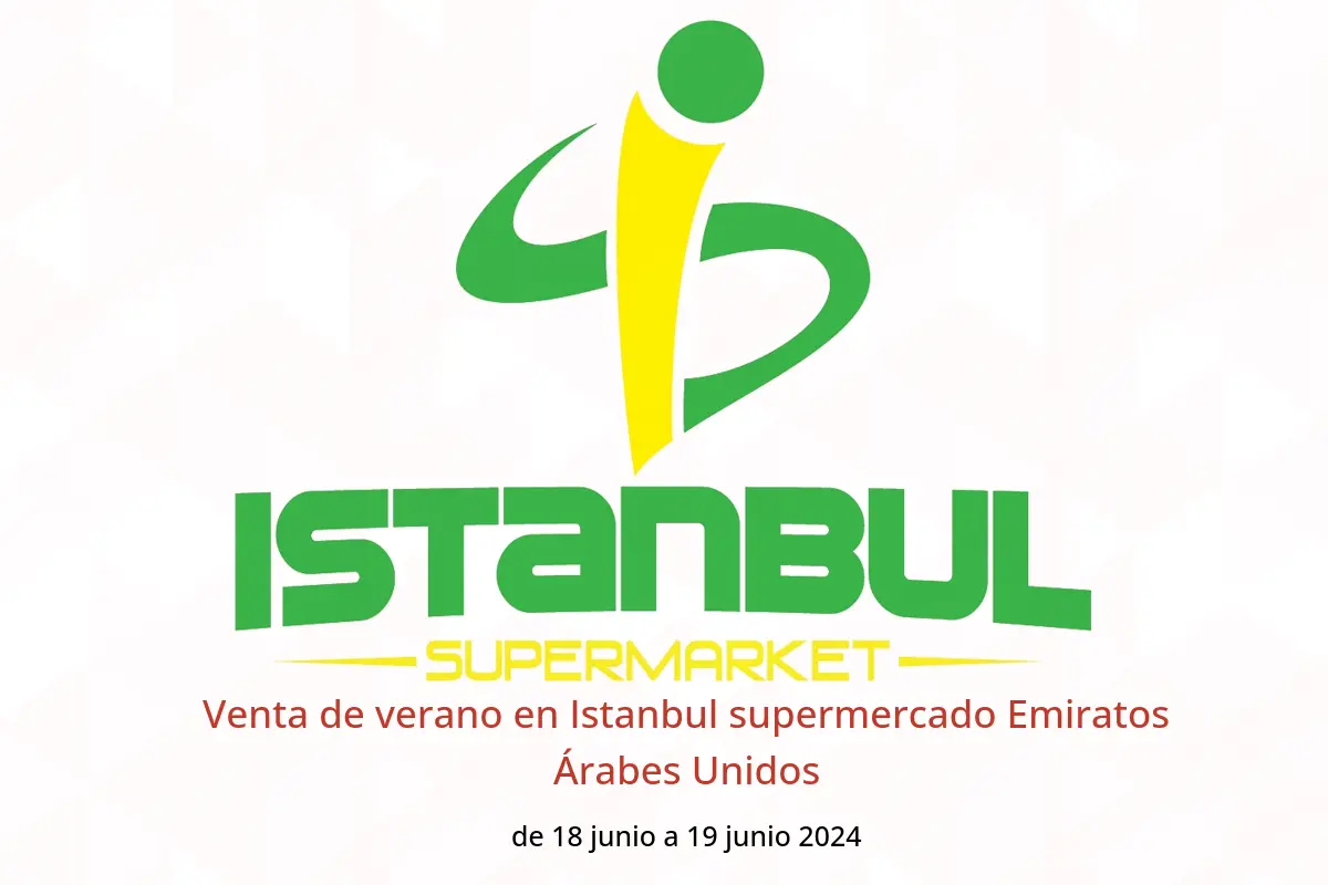 Venta de verano en Istanbul supermercado Emiratos Árabes Unidos de 18 a 19 junio 2024
