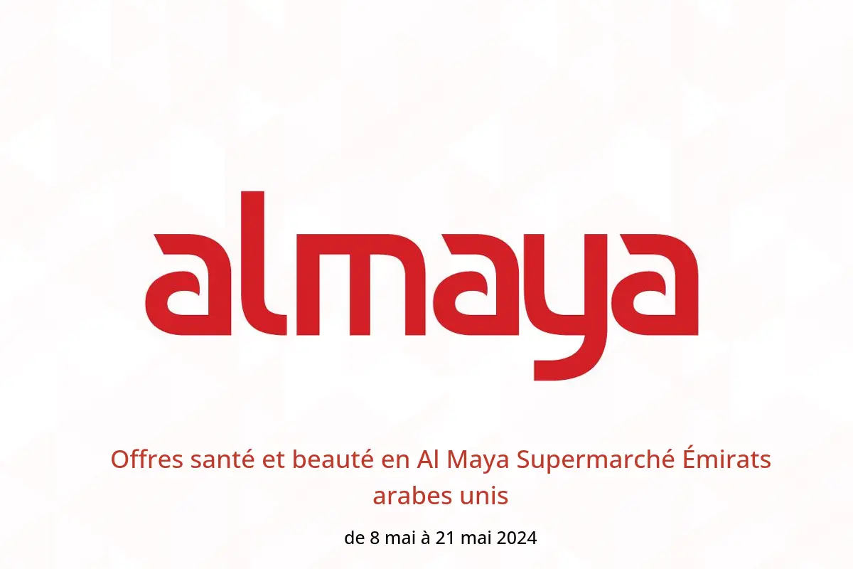 Offres santé et beauté en Al Maya Supermarché Émirats arabes unis de 8 à 21 mai 2024