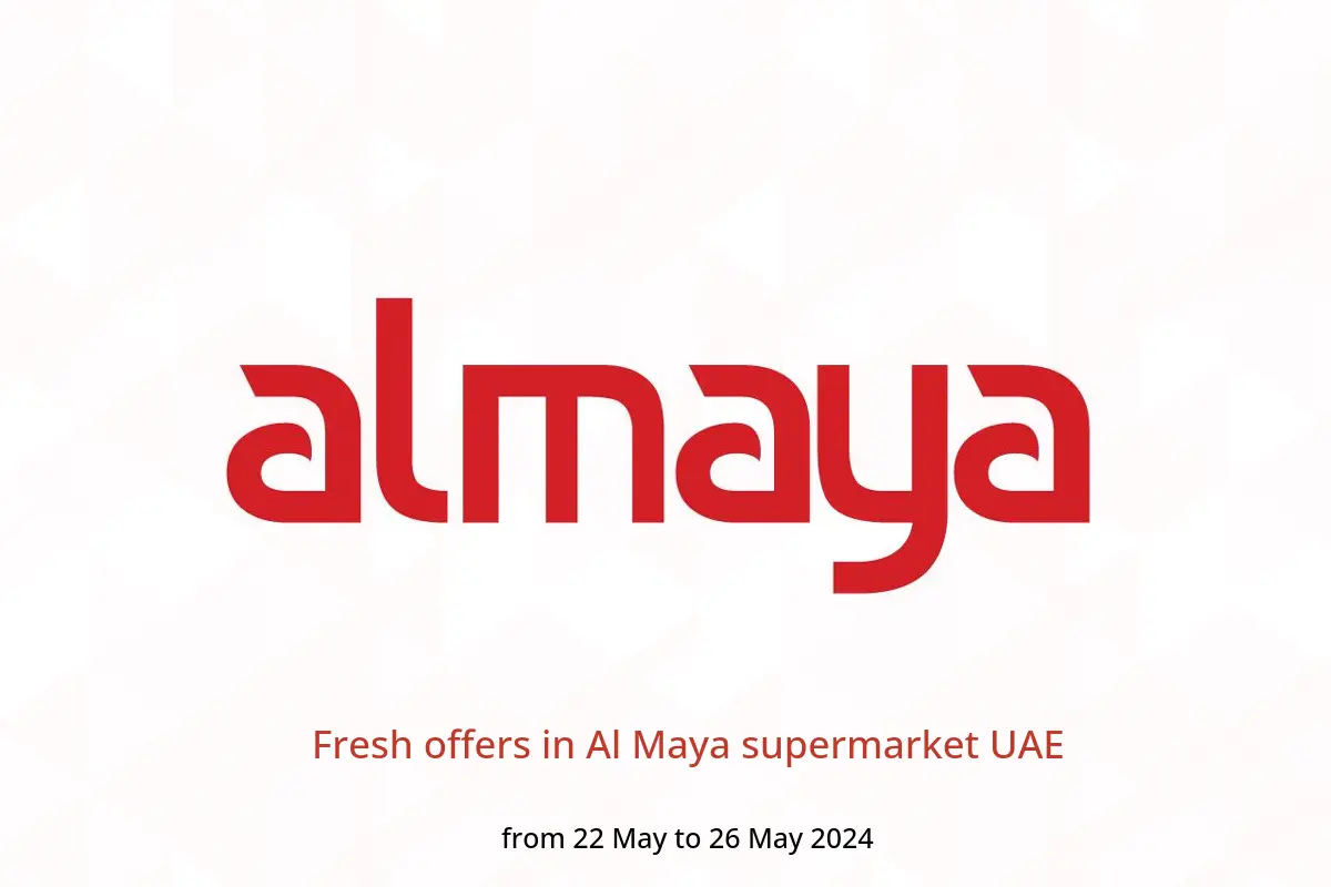 Fresh offers in Al Maya supermarket UAE from 22 to 26 May 2024