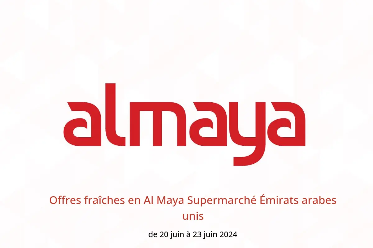 Offres fraîches en Al Maya Supermarché Émirats arabes unis de 20 à 23 juin 2024