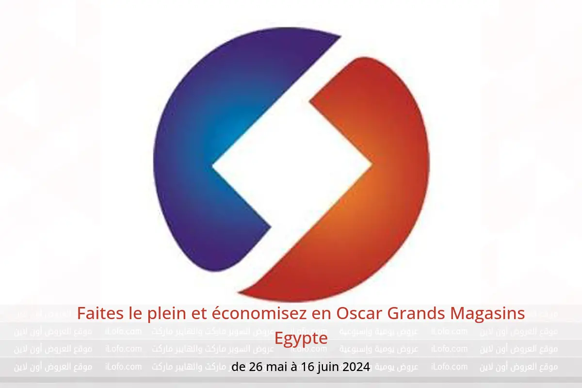 Faites le plein et économisez en Oscar Grands Magasins Egypte de 26 mai à 16 juin 2024