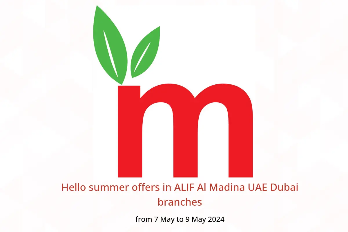 Hello summer offers in ALIF Al Madina UAE Dubai branches from 7 to 9 May 2024