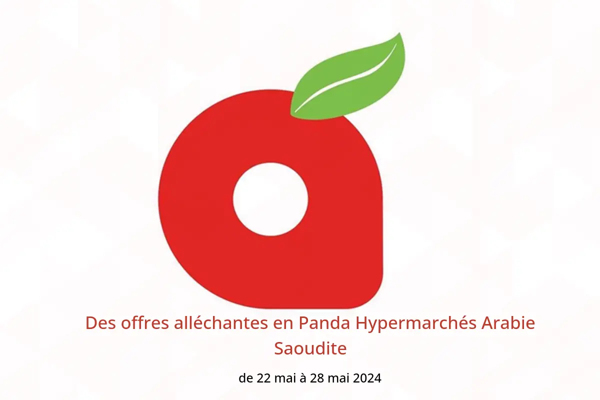 Des offres alléchantes en Panda Hypermarchés Arabie Saoudite de 22 à 28 mai 2024