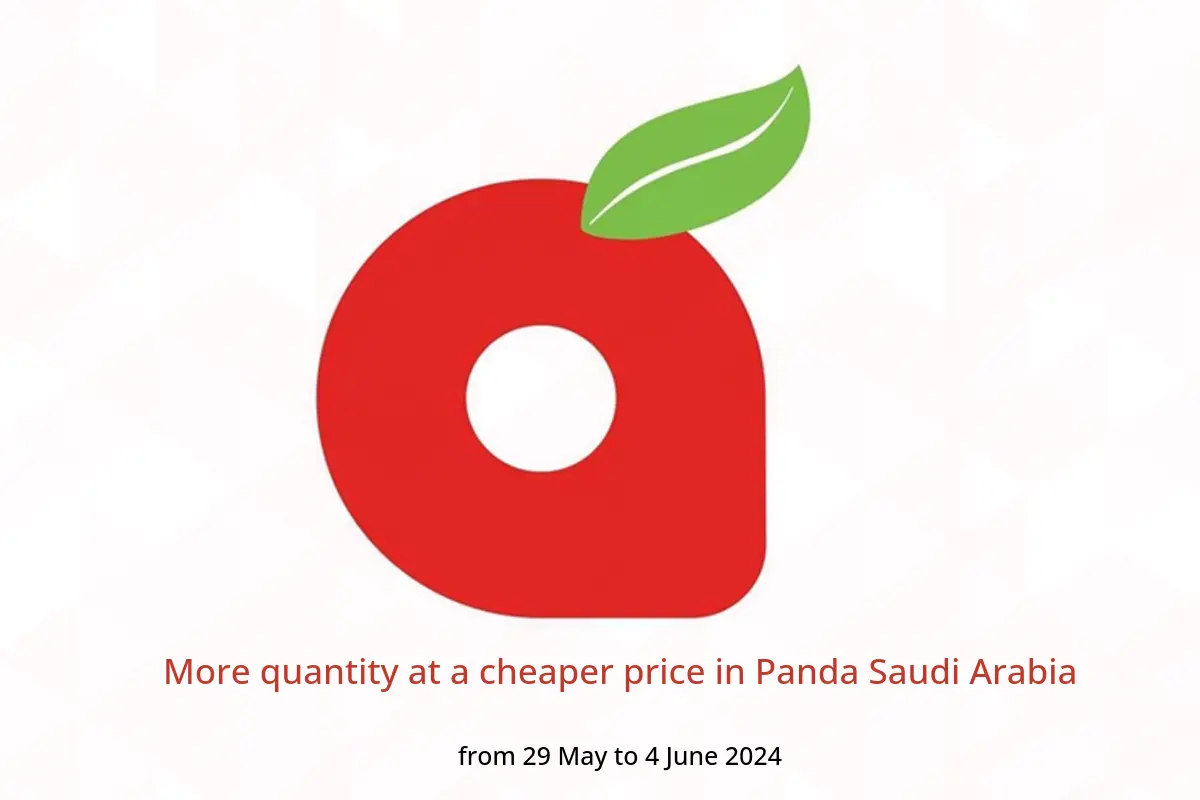 More quantity at a cheaper price in Panda Saudi Arabia from 29 May to 4 June 2024
