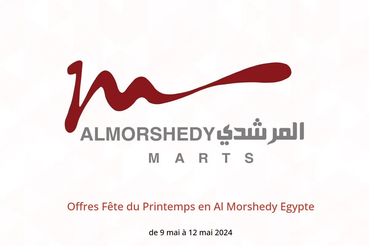 Offres Fête du Printemps en Al Morshedy Egypte de 9 à 12 mai 2024