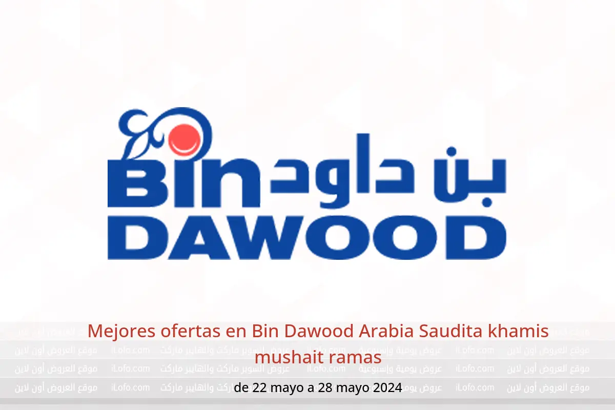 Mejores ofertas en Bin Dawood Arabia Saudita khamis mushait ramas de 22 a 28 mayo 2024