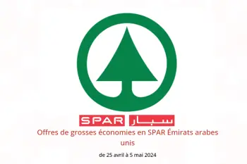 Offres de grosses économies en SPAR Émirats arabes unis de 25 avril à 5 mai 2024