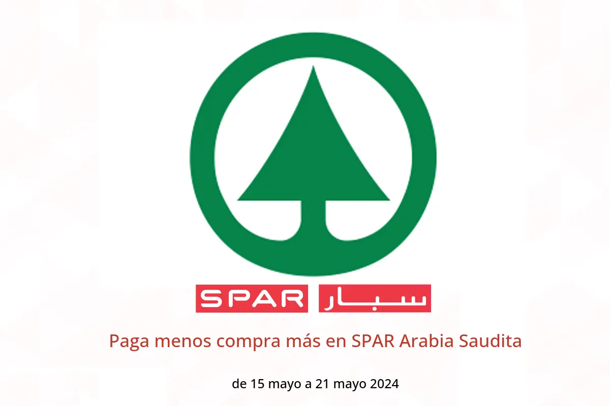 Paga menos compra más en SPAR Arabia Saudita de 15 a 21 mayo 2024