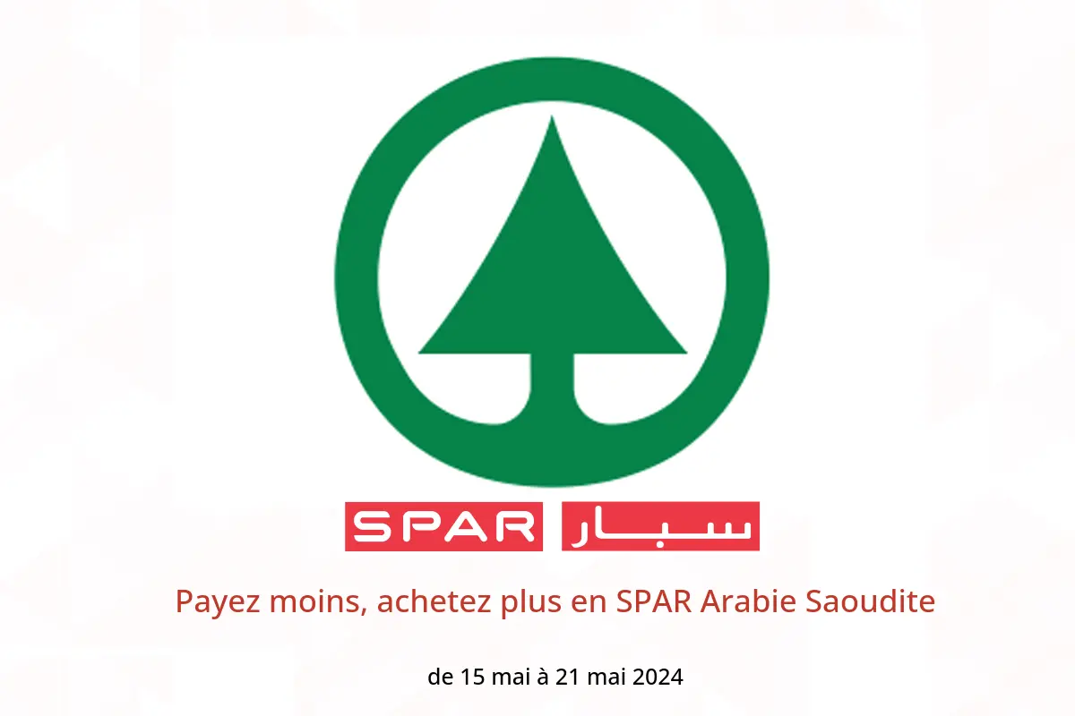 Payez moins, achetez plus en SPAR Arabie Saoudite de 15 à 21 mai 2024