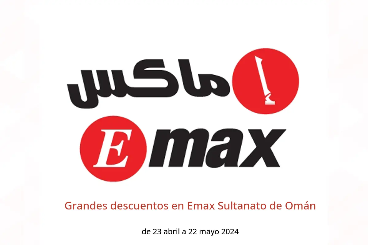 Grandes descuentos en Emax Sultanato de Omán de 23 abril a 22 mayo 2024
