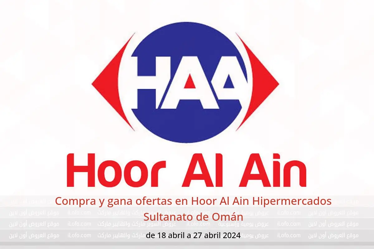 Compra y gana ofertas en Hoor Al Ain Hipermercados Sultanato de Omán de 18 a 27 abril 2024