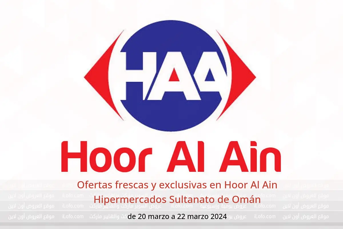 Ofertas frescas y exclusivas en Hoor Al Ain Hipermercados Sultanato de Omán de 20 a 22 marzo 2024