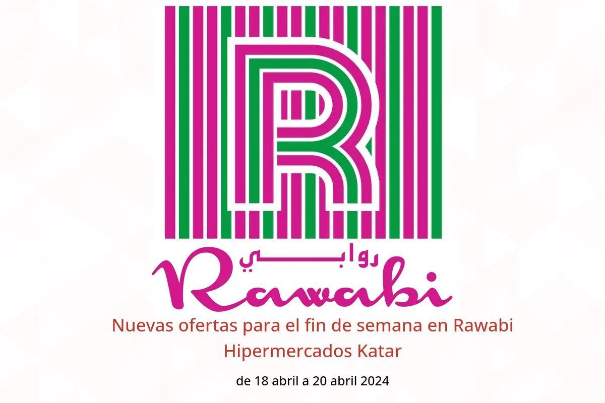 Nuevas ofertas para el fin de semana en Rawabi Hipermercados Katar de 18 a 20 abril 2024