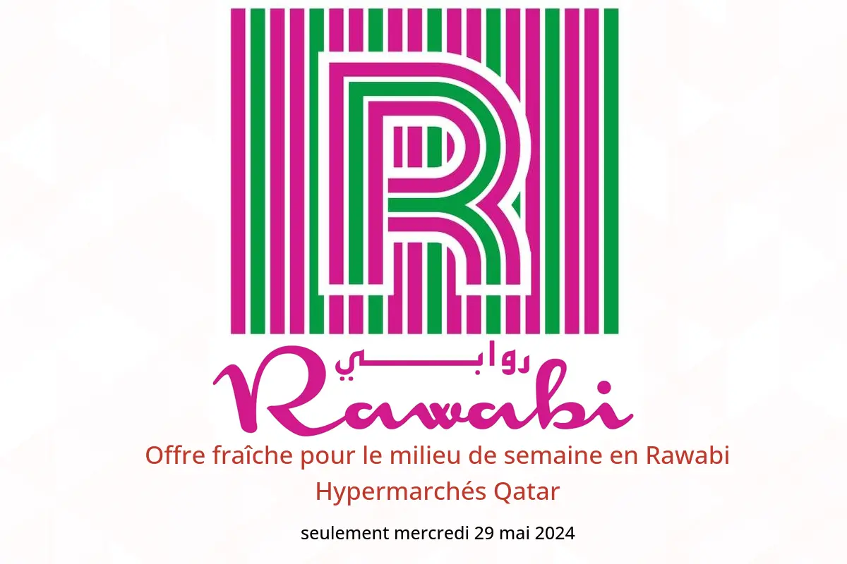 Offre fraîche pour le milieu de semaine en Rawabi Hypermarchés Qatar seulement mercredi 29 mai 2024