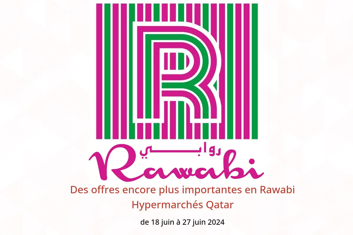 Des offres encore plus importantes en Rawabi Hypermarchés Qatar de 18 à 27 juin 2024