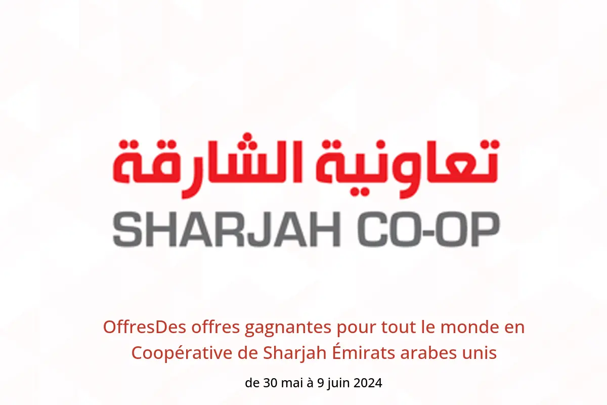 OffresDes offres gagnantes pour tout le monde en Coopérative de Sharjah Émirats arabes unis de 30 mai à 9 juin 2024
