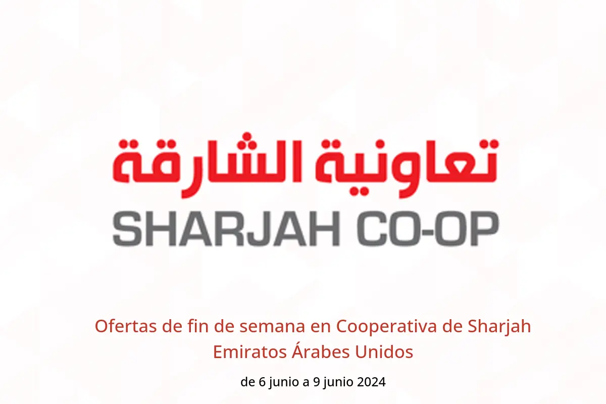 Ofertas de fin de semana en Cooperativa de Sharjah Emiratos Árabes Unidos de 6 a 9 junio 2024