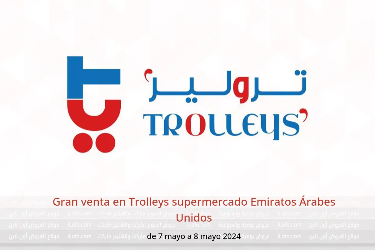 Gran venta en Trolleys supermercado Emiratos Árabes Unidos de 7 a 8 mayo 2024