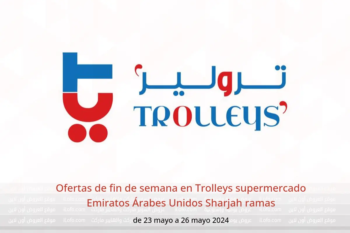 Ofertas de fin de semana en Trolleys supermercado Emiratos Árabes Unidos Sharjah ramas de 23 a 26 mayo 2024