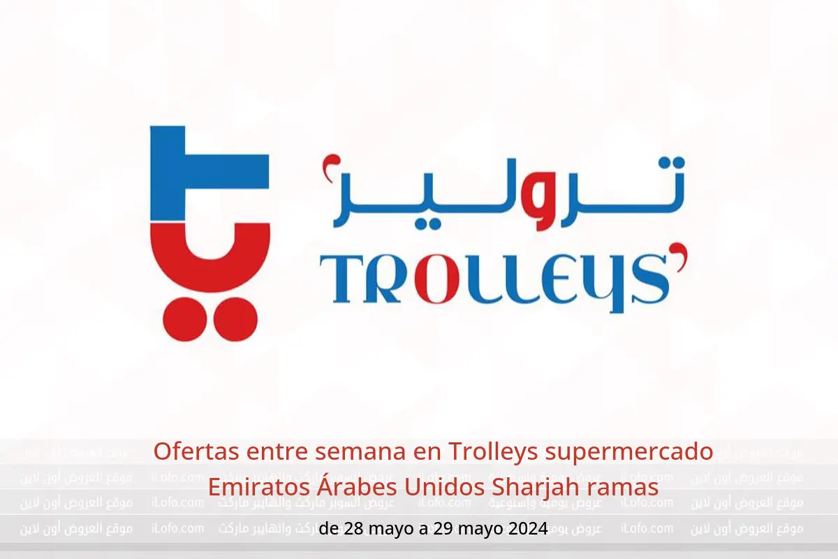 Ofertas entre semana en Trolleys supermercado Emiratos Árabes Unidos Sharjah ramas de 28 a 29 mayo 2024