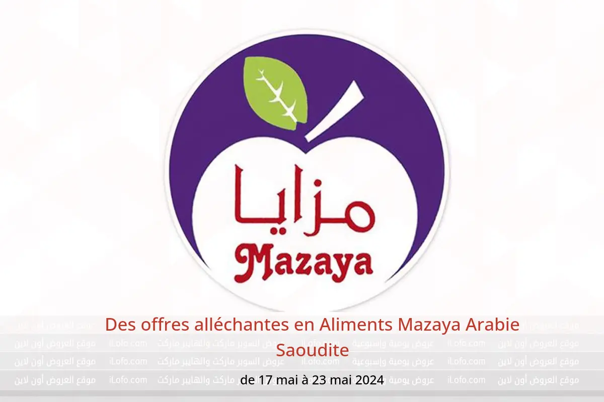 Des offres alléchantes en Aliments Mazaya Arabie Saoudite de 17 à 23 mai 2024