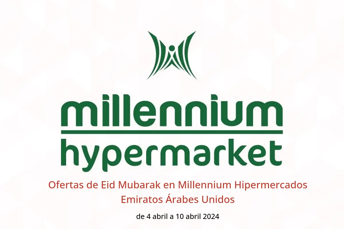 Ofertas de Eid Mubarak en Millennium Hipermercados Emiratos Árabes Unidos de 4 a 10 abril 2024