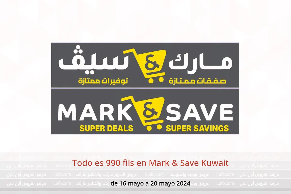 Todo es 990 fils en Mark & Save Kuwait de 16 a 20 mayo 2024