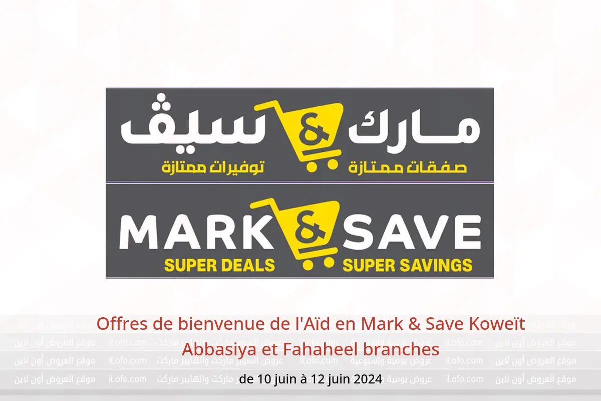 Offres de bienvenue de l'Aïd en Mark & Save Koweït Abbasiya et Fahaheel branches de 10 à 12 juin 2024