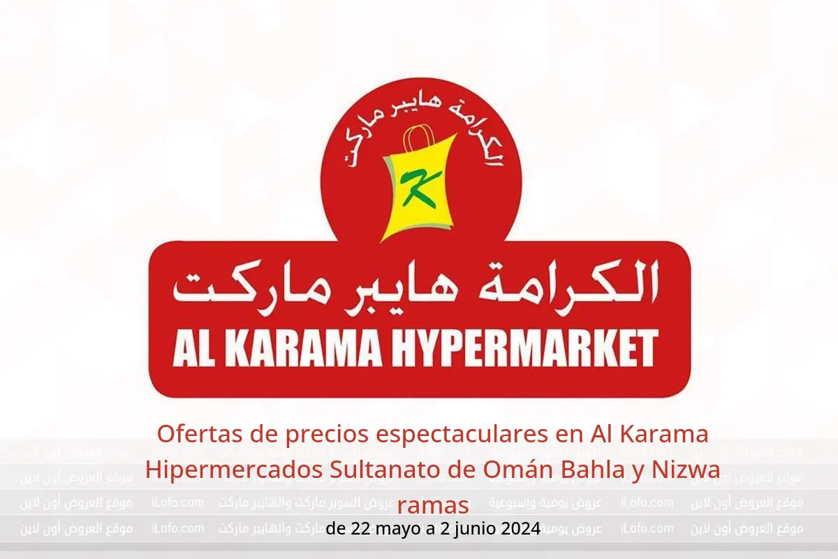 Ofertas de precios espectaculares en Al Karama Hipermercados Sultanato de Omán Bahla y Nizwa ramas de 22 mayo a 2 junio 2024